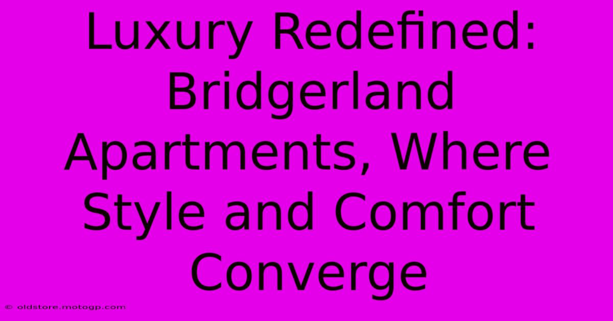 Luxury Redefined: Bridgerland Apartments, Where Style And Comfort Converge