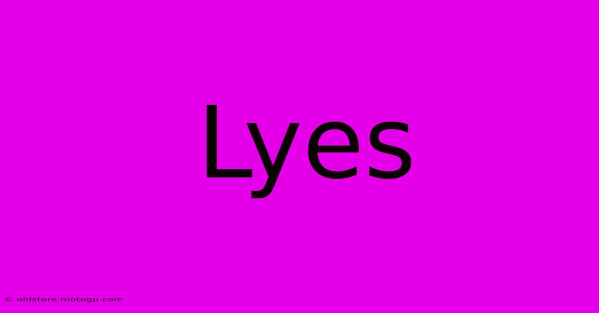 Lyes