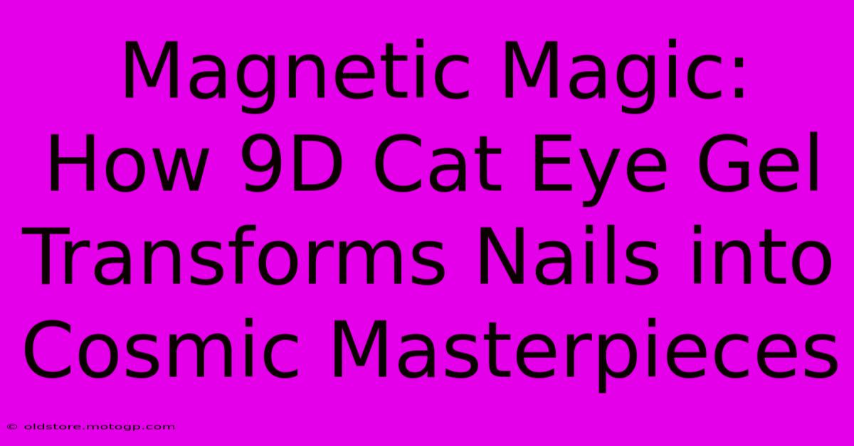 Magnetic Magic: How 9D Cat Eye Gel Transforms Nails Into Cosmic Masterpieces