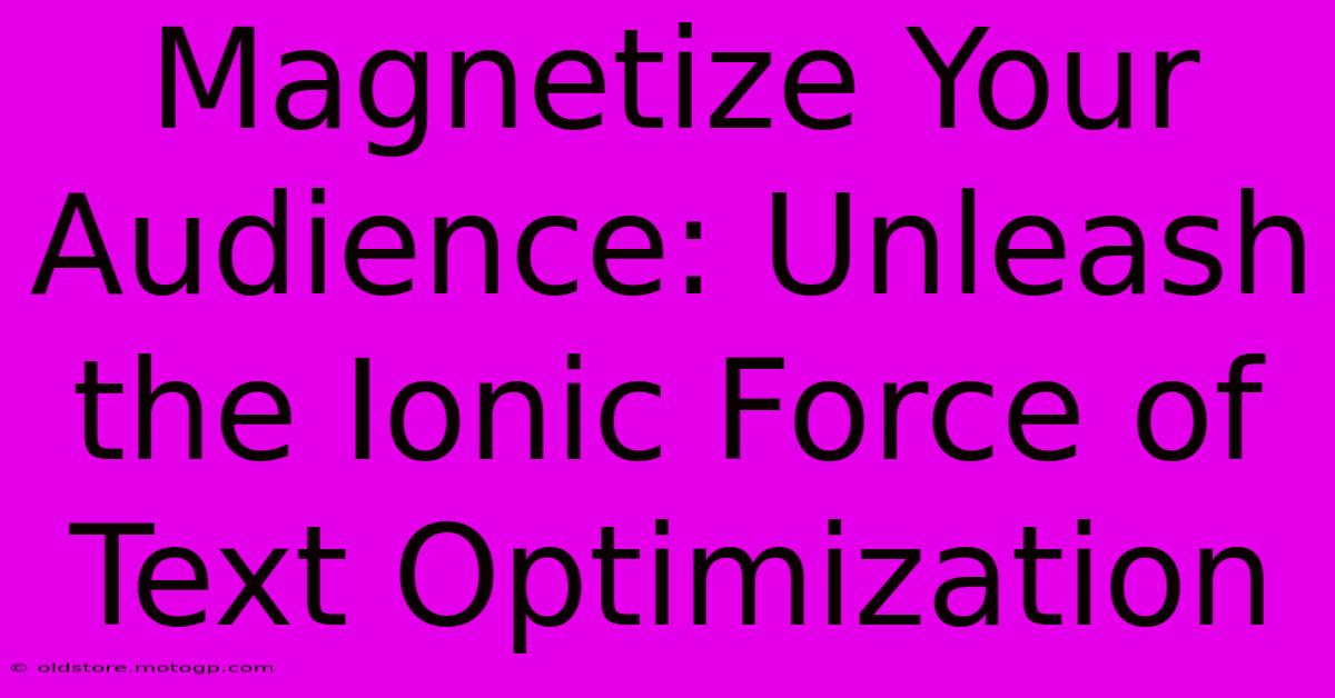 Magnetize Your Audience: Unleash The Ionic Force Of Text Optimization