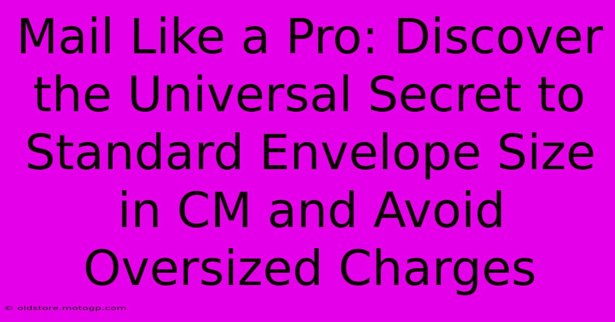 Mail Like A Pro: Discover The Universal Secret To Standard Envelope Size In CM And Avoid Oversized Charges