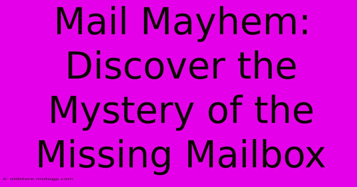 Mail Mayhem: Discover The Mystery Of The Missing Mailbox