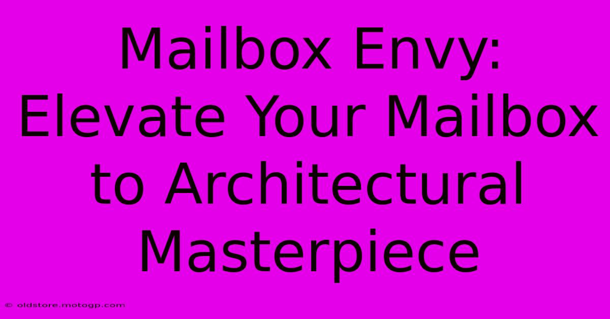 Mailbox Envy: Elevate Your Mailbox To Architectural Masterpiece