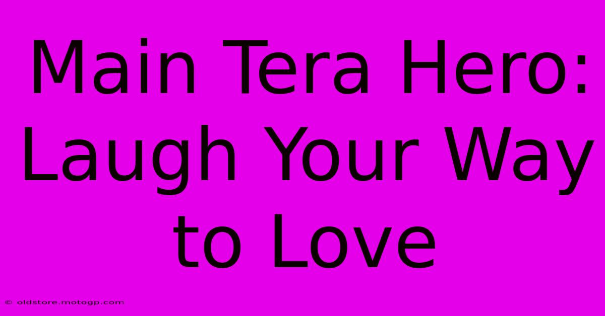 Main Tera Hero: Laugh Your Way To Love