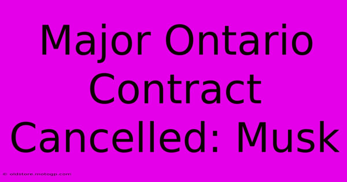 Major Ontario Contract Cancelled: Musk