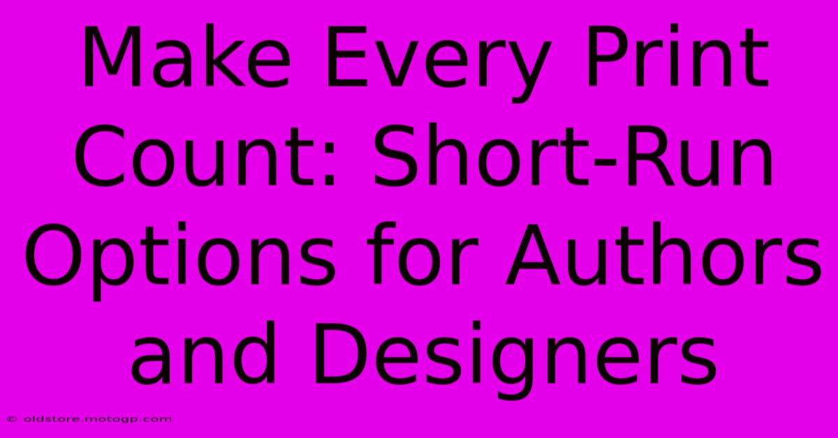 Make Every Print Count: Short-Run Options For Authors And Designers