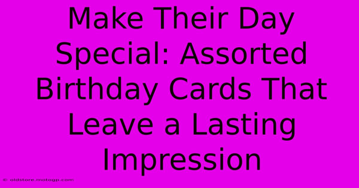 Make Their Day Special: Assorted Birthday Cards That Leave A Lasting Impression