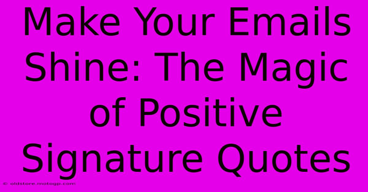 Make Your Emails Shine: The Magic Of Positive Signature Quotes