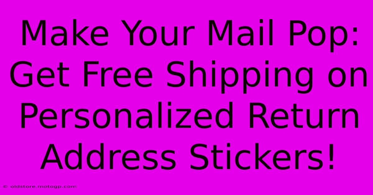 Make Your Mail Pop: Get Free Shipping On Personalized Return Address Stickers!