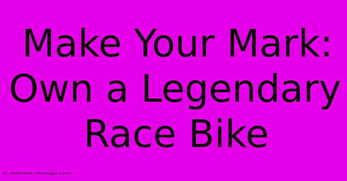 Make Your Mark: Own A Legendary Race Bike