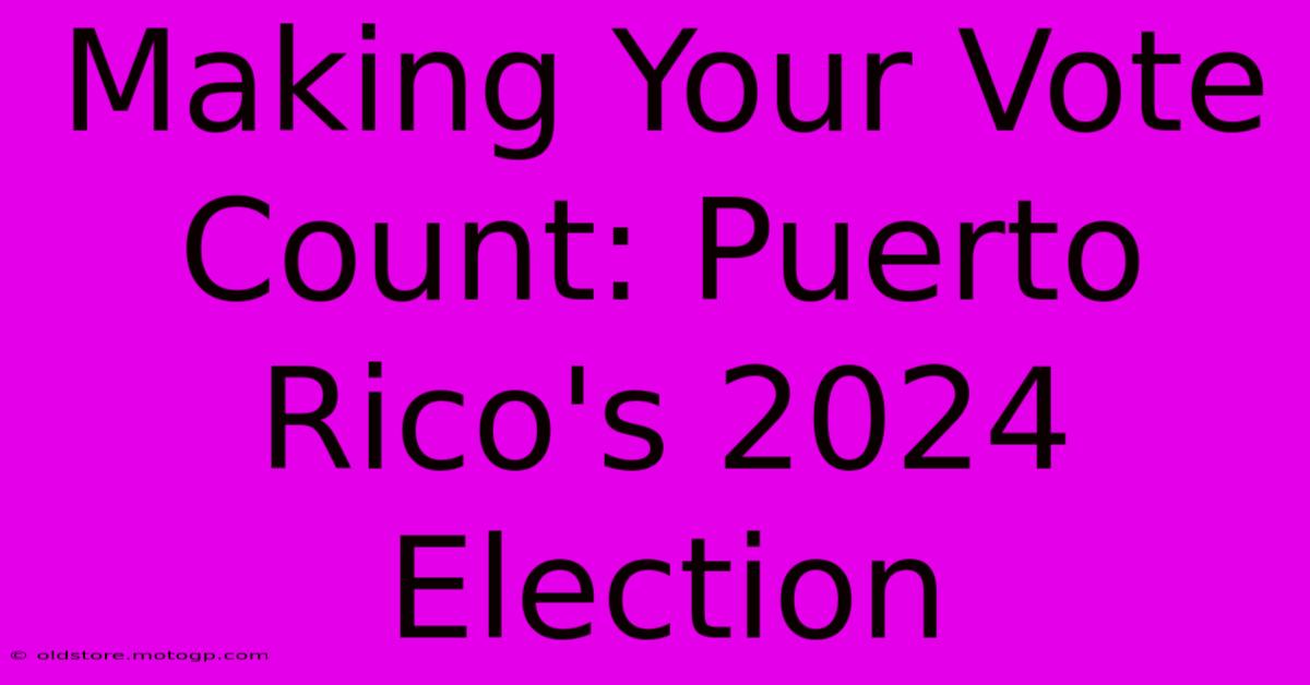 Making Your Vote Count: Puerto Rico's 2024 Election