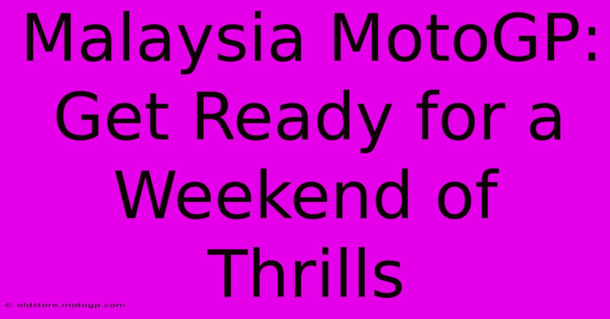 Malaysia MotoGP: Get Ready For A Weekend Of Thrills