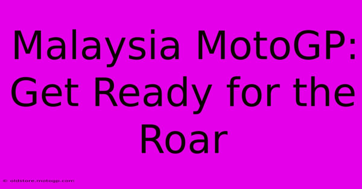 Malaysia MotoGP: Get Ready For The Roar