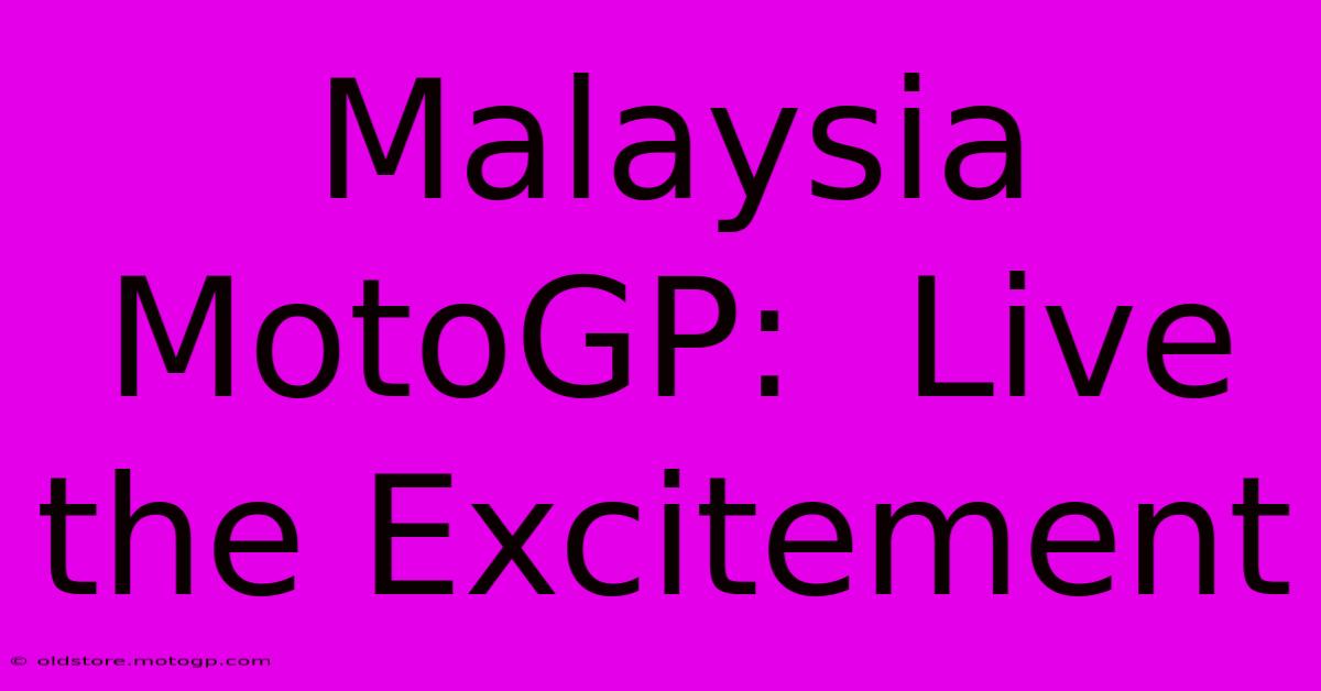 Malaysia MotoGP:  Live The Excitement