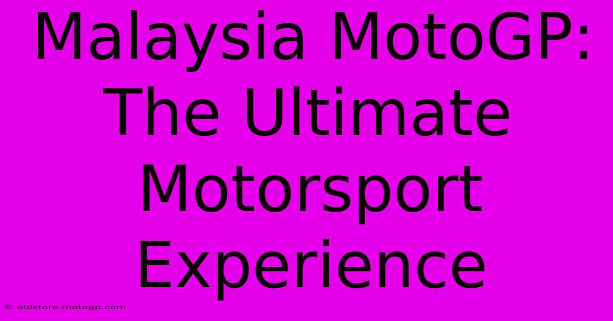 Malaysia MotoGP: The Ultimate Motorsport Experience