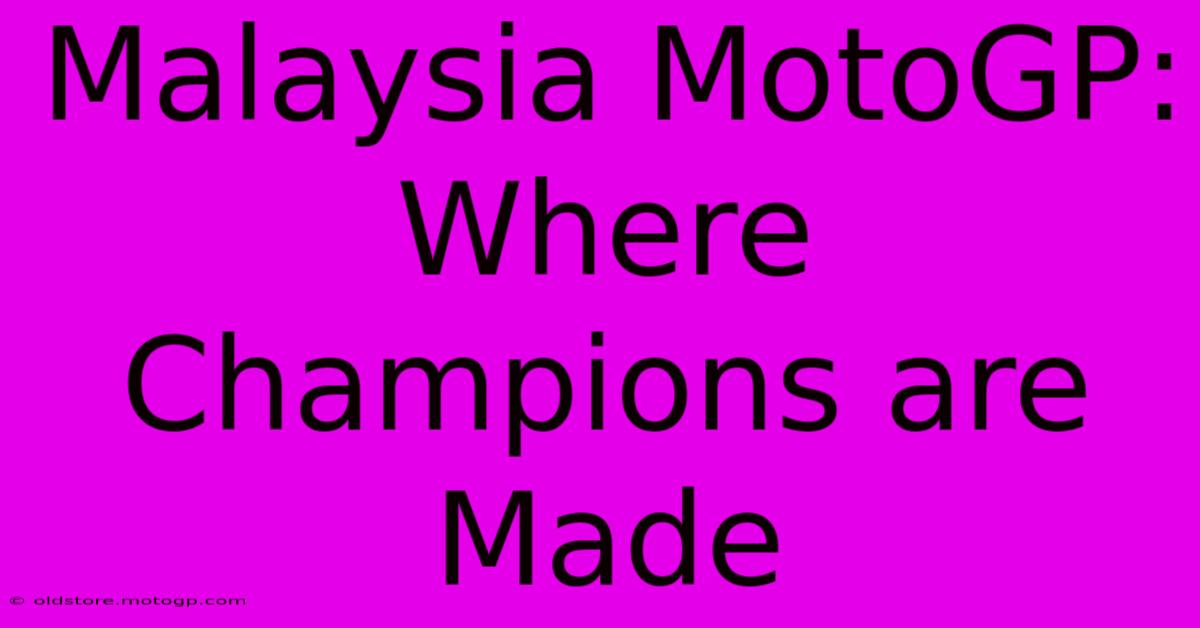 Malaysia MotoGP: Where Champions Are Made