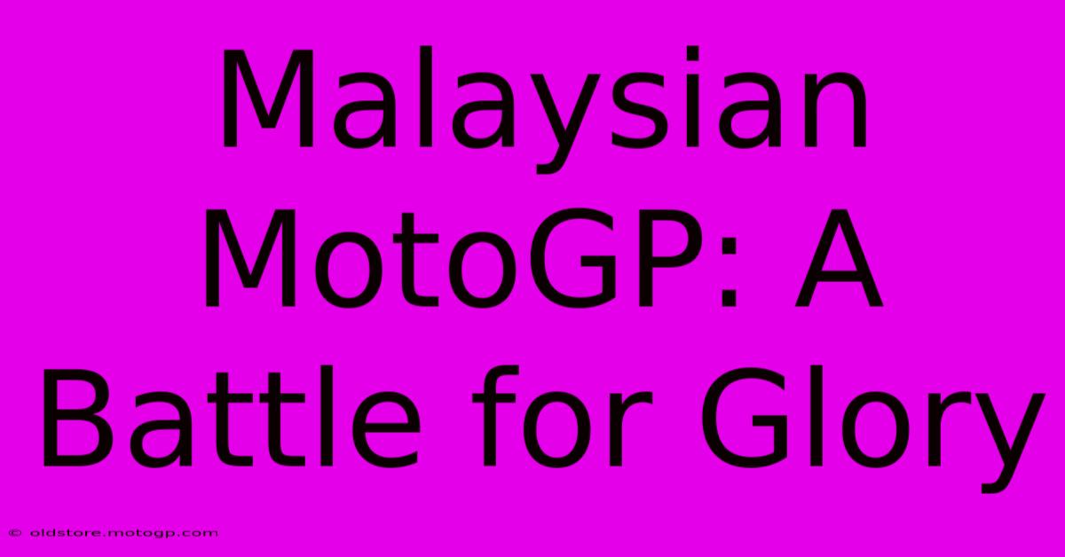 Malaysian MotoGP: A Battle For Glory