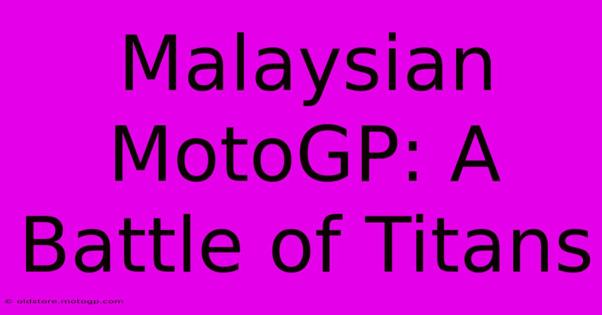 Malaysian MotoGP: A Battle Of Titans