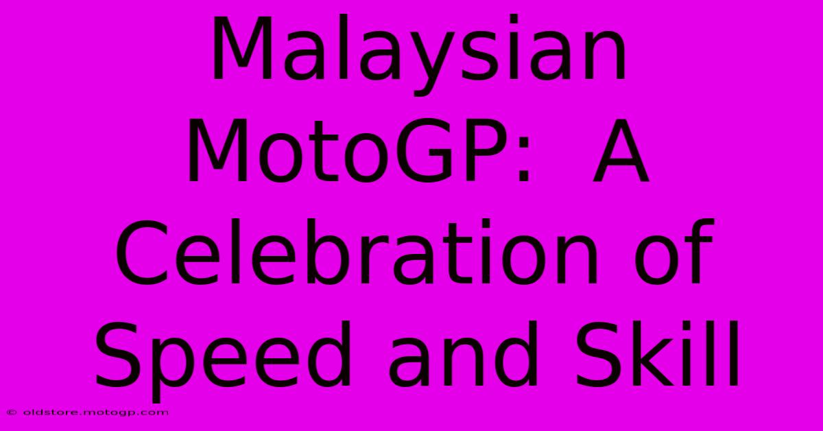 Malaysian MotoGP:  A Celebration Of Speed And Skill