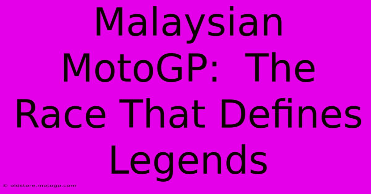 Malaysian MotoGP:  The Race That Defines Legends