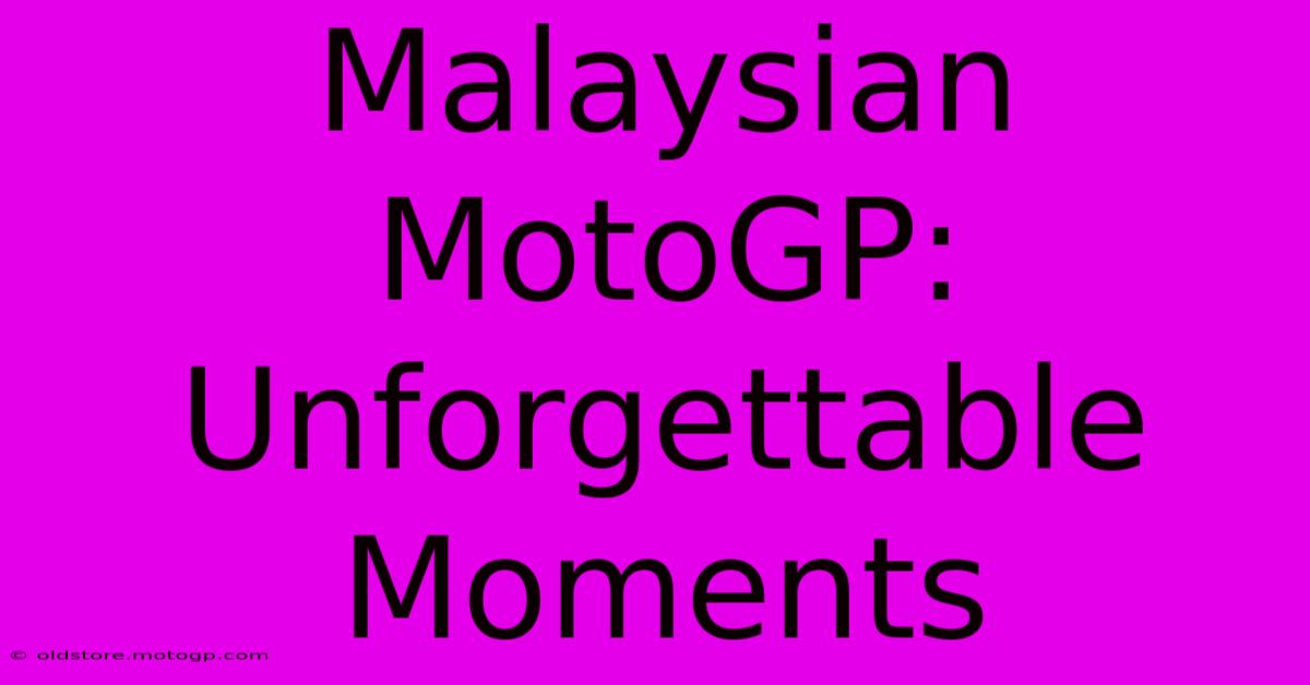 Malaysian MotoGP: Unforgettable Moments