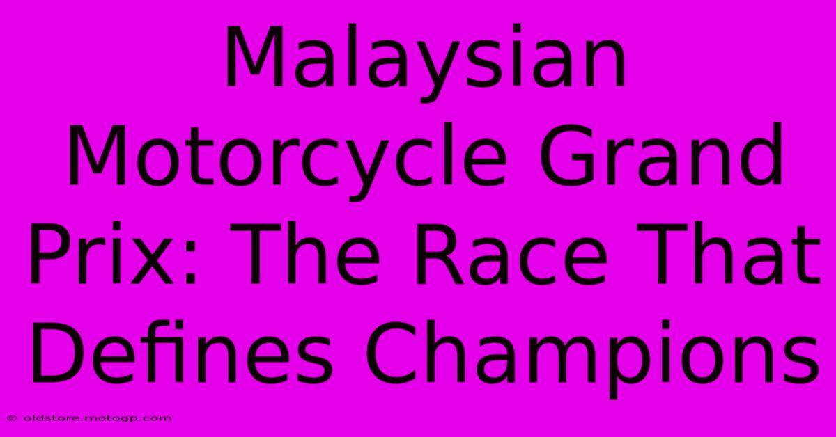 Malaysian Motorcycle Grand Prix: The Race That Defines Champions