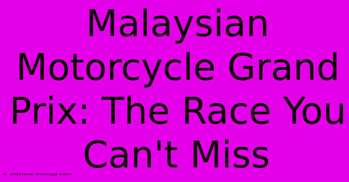 Malaysian Motorcycle Grand Prix: The Race You Can't Miss