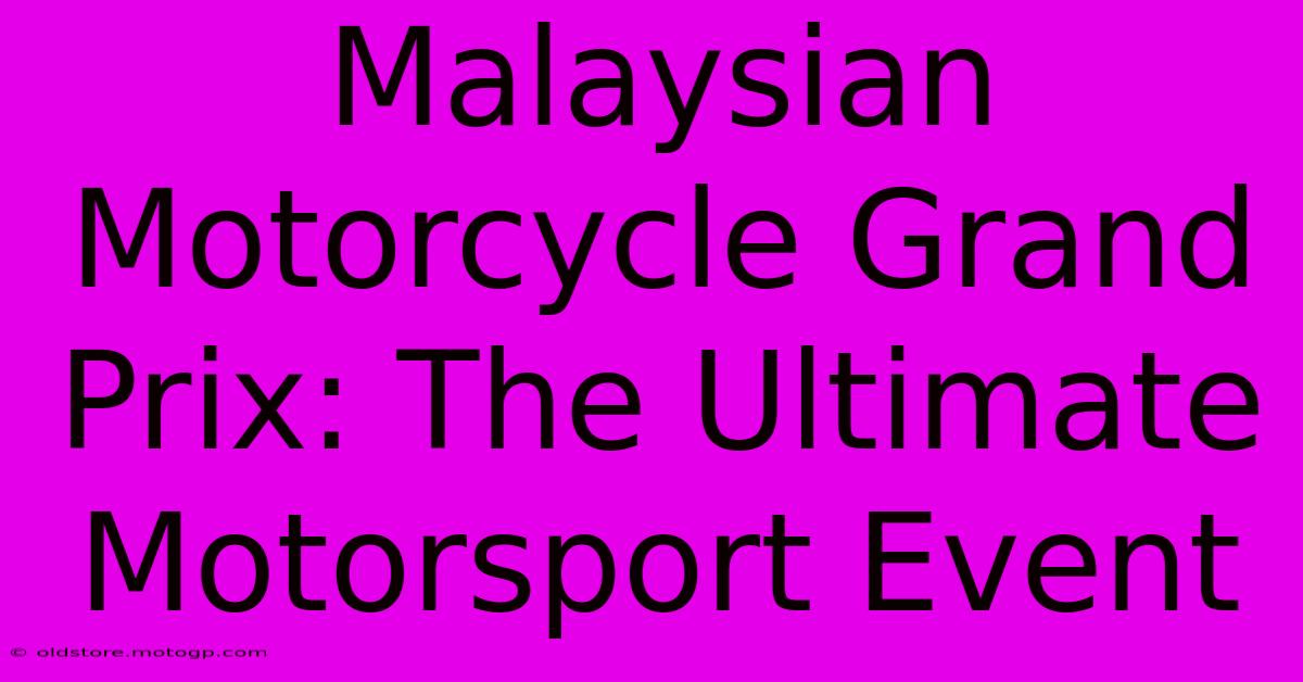 Malaysian Motorcycle Grand Prix: The Ultimate Motorsport Event