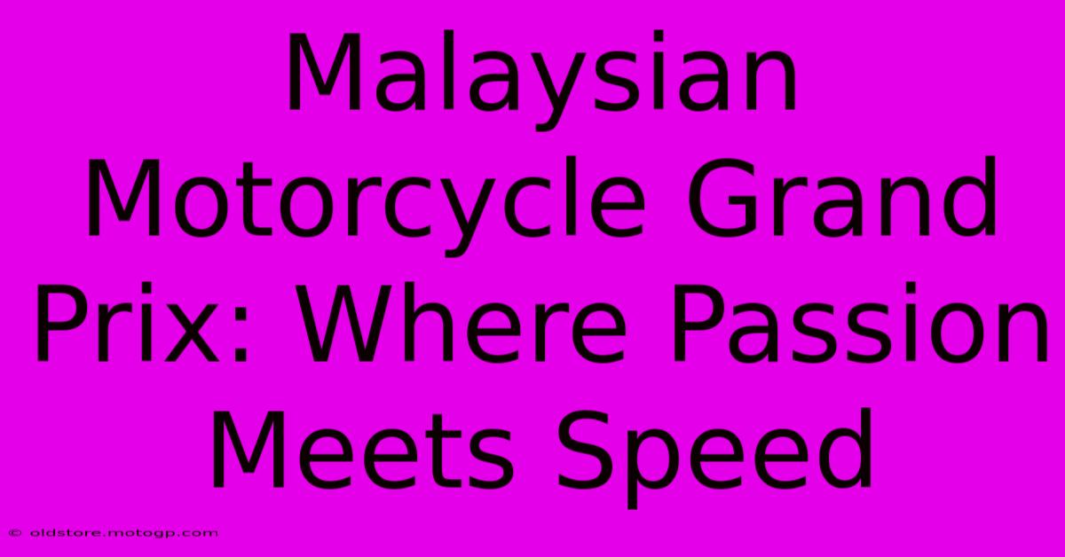 Malaysian Motorcycle Grand Prix: Where Passion Meets Speed