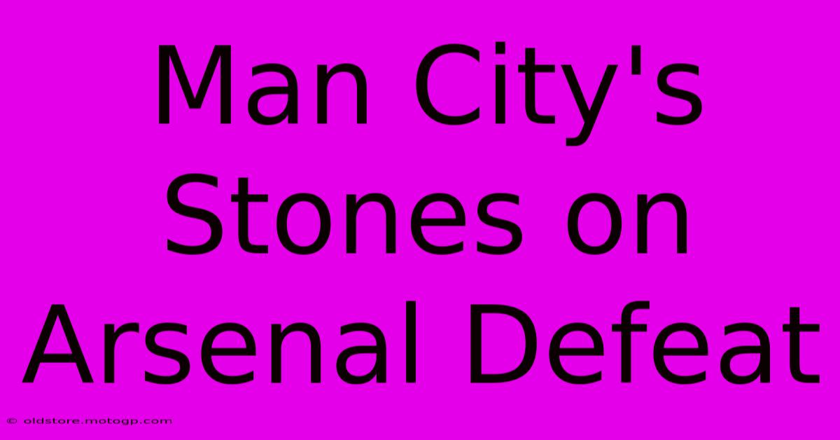 Man City's Stones On Arsenal Defeat