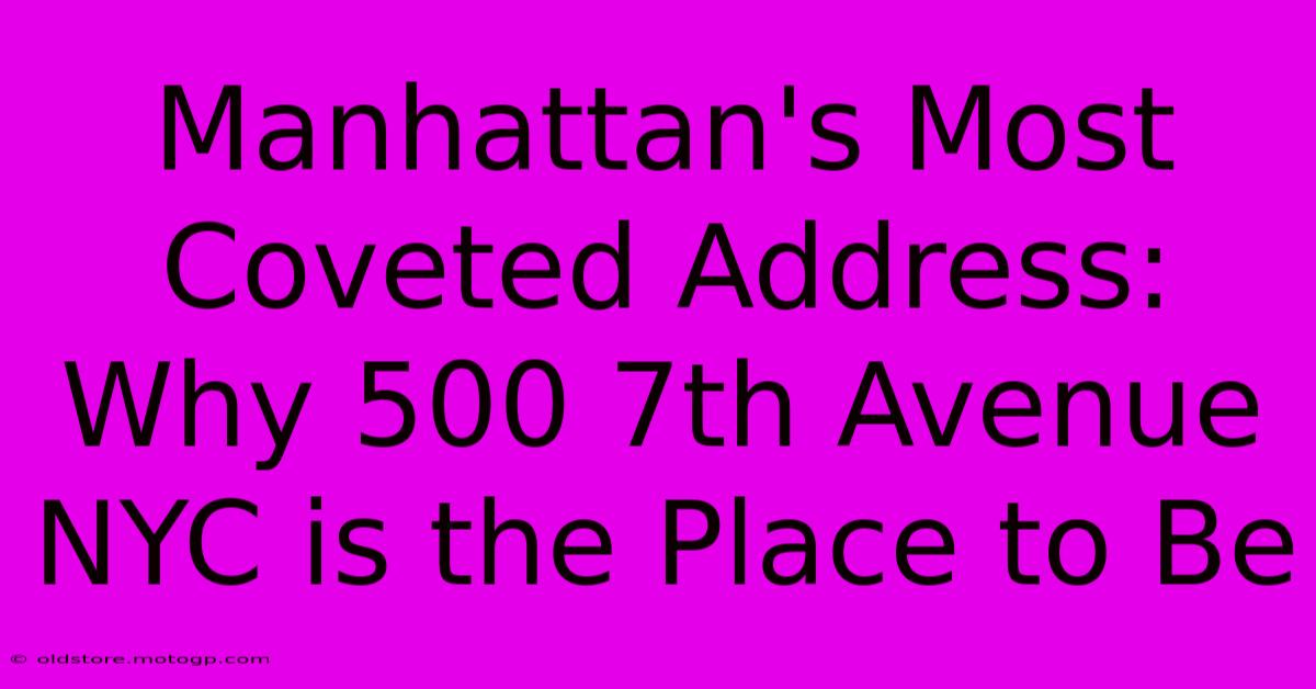 Manhattan's Most Coveted Address: Why 500 7th Avenue NYC Is The Place To Be