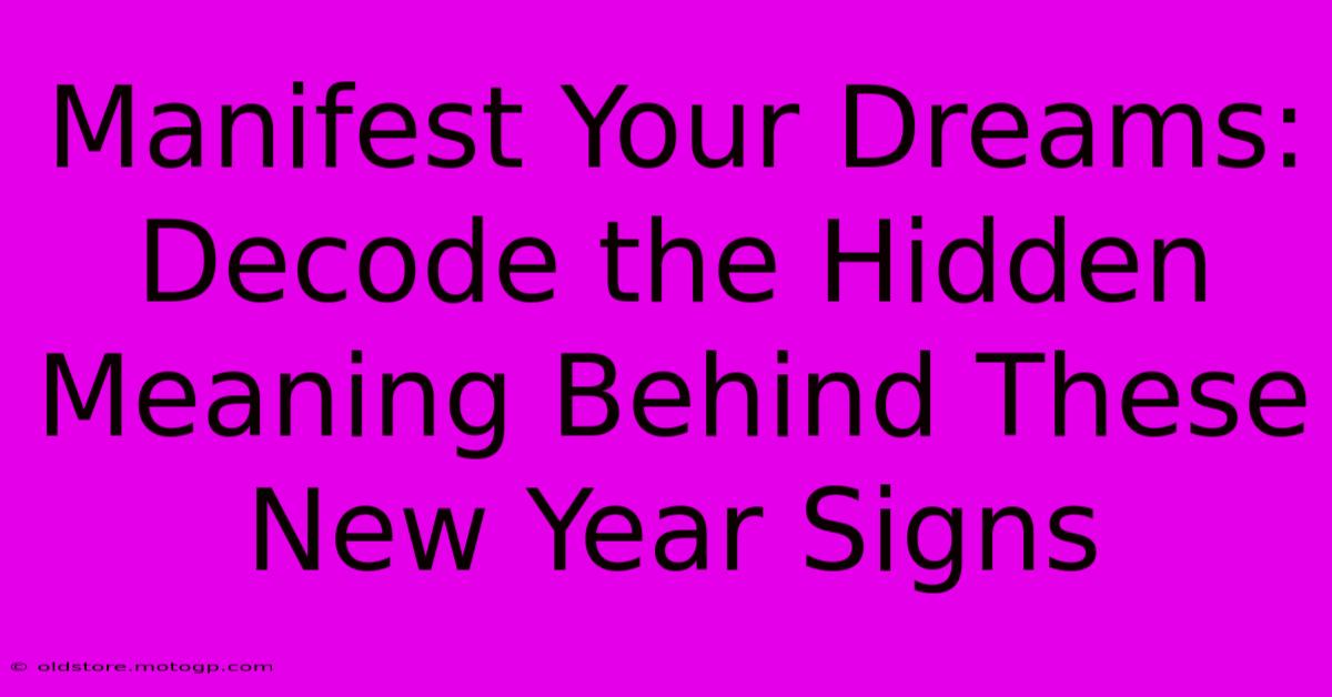 Manifest Your Dreams: Decode The Hidden Meaning Behind These New Year Signs