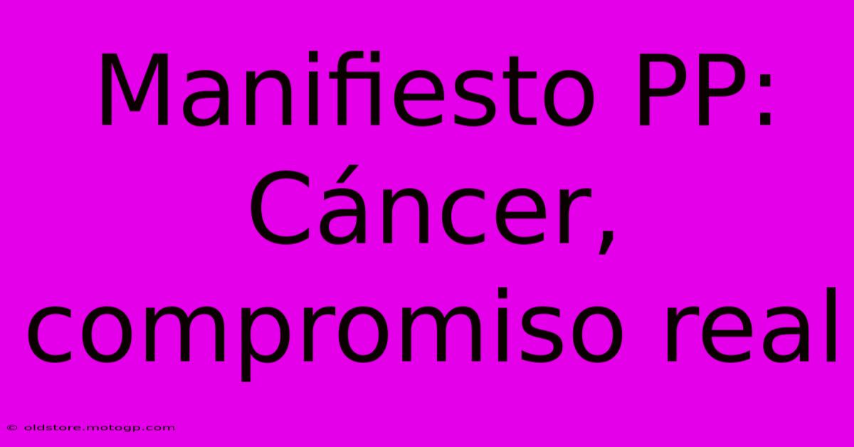 Manifiesto PP: Cáncer, Compromiso Real