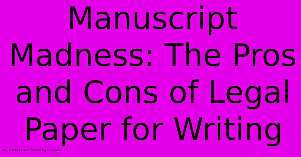 Manuscript Madness: The Pros And Cons Of Legal Paper For Writing