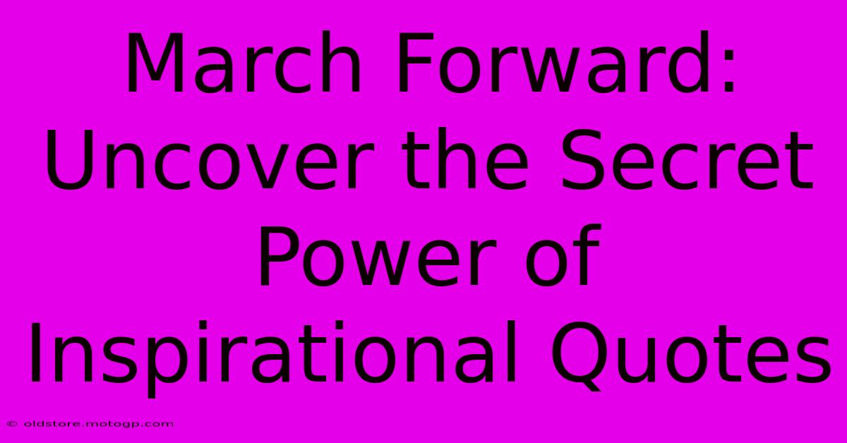 March Forward: Uncover The Secret Power Of Inspirational Quotes