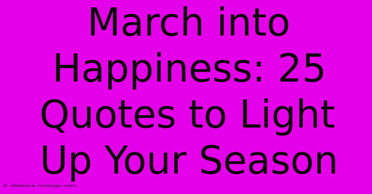 March Into Happiness: 25 Quotes To Light Up Your Season