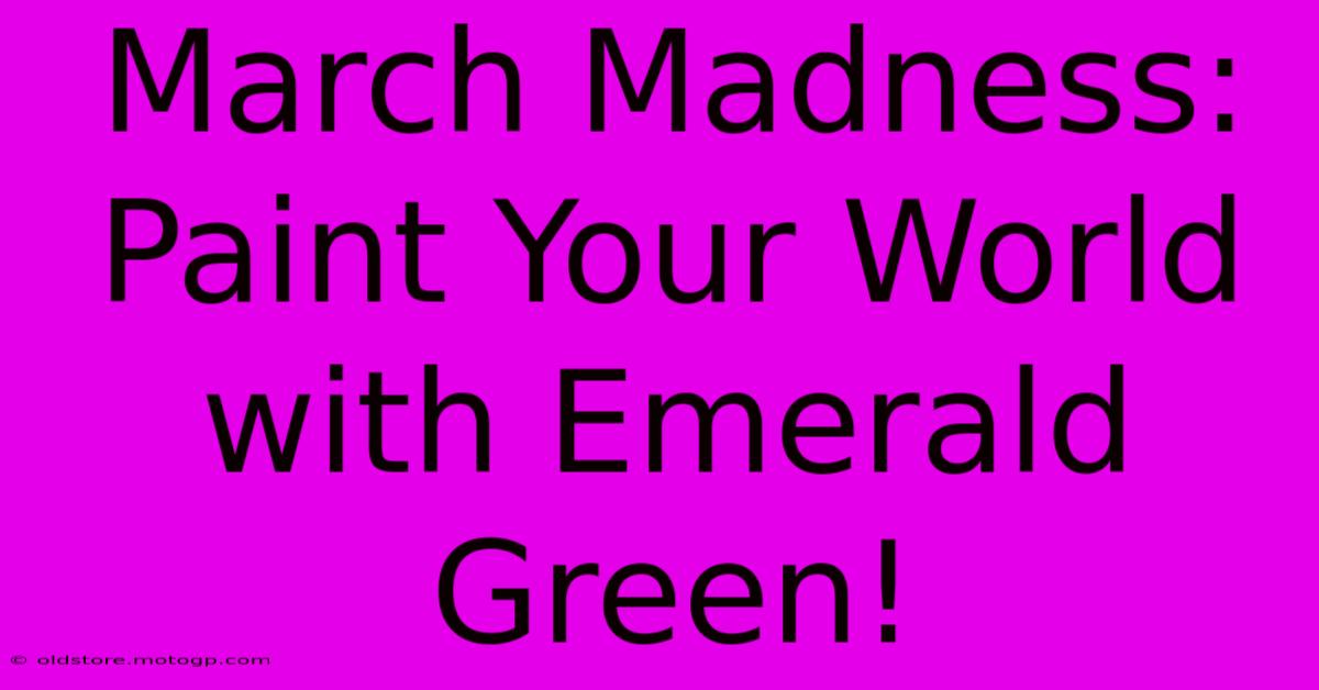 March Madness: Paint Your World With Emerald Green!