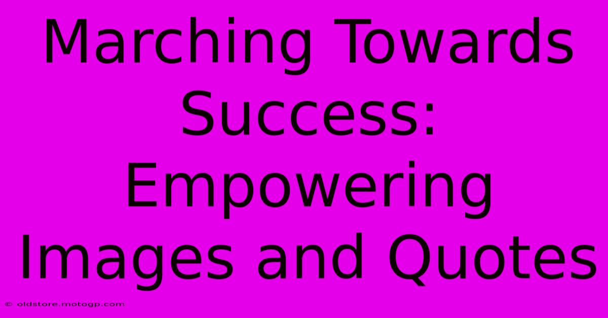 Marching Towards Success: Empowering Images And Quotes