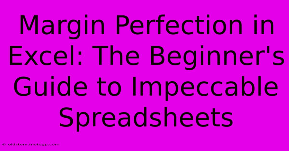 Margin Perfection In Excel: The Beginner's Guide To Impeccable Spreadsheets