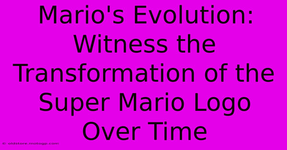 Mario's Evolution: Witness The Transformation Of The Super Mario Logo Over Time