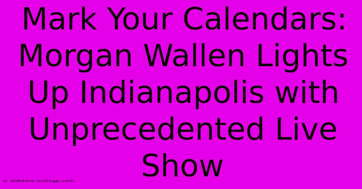 Mark Your Calendars: Morgan Wallen Lights Up Indianapolis With Unprecedented Live Show