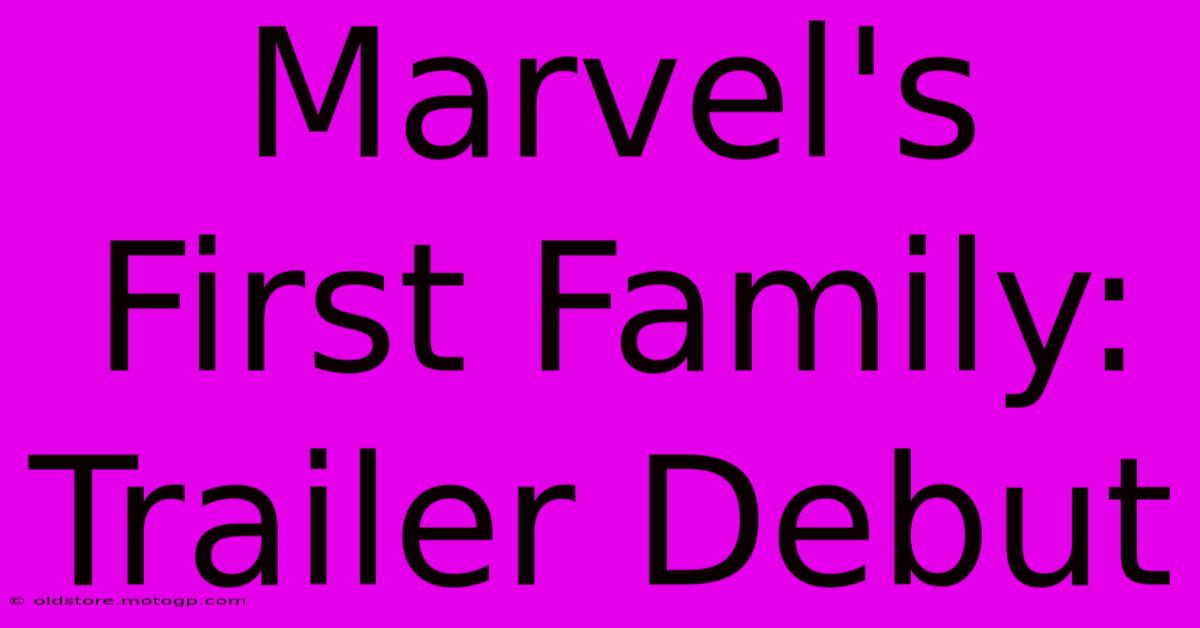 Marvel's First Family: Trailer Debut