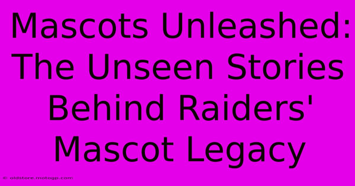 Mascots Unleashed: The Unseen Stories Behind Raiders' Mascot Legacy