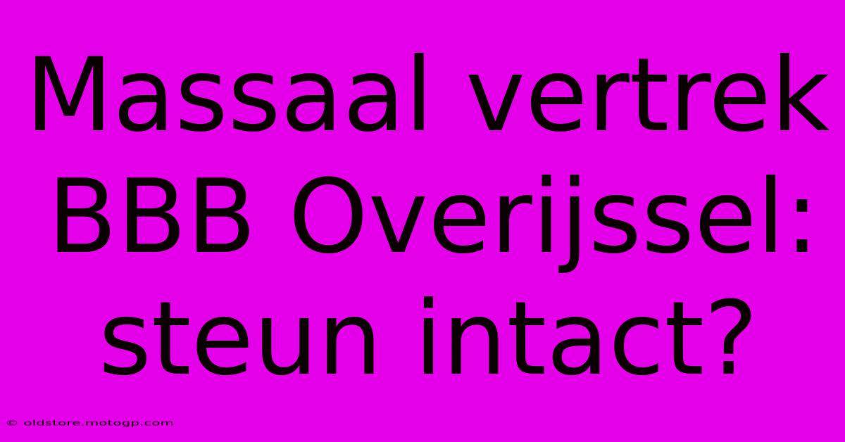 Massaal Vertrek BBB Overijssel: Steun Intact?