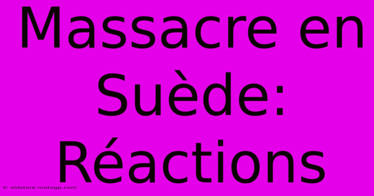 Massacre En Suède: Réactions