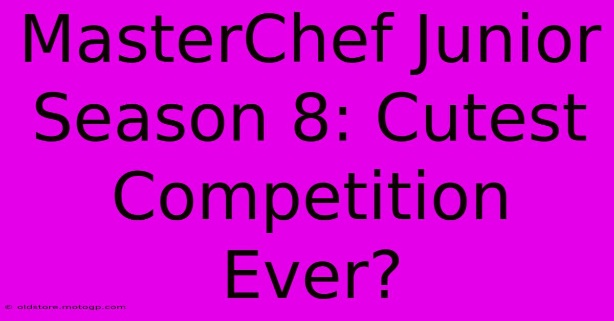 MasterChef Junior Season 8: Cutest Competition Ever?