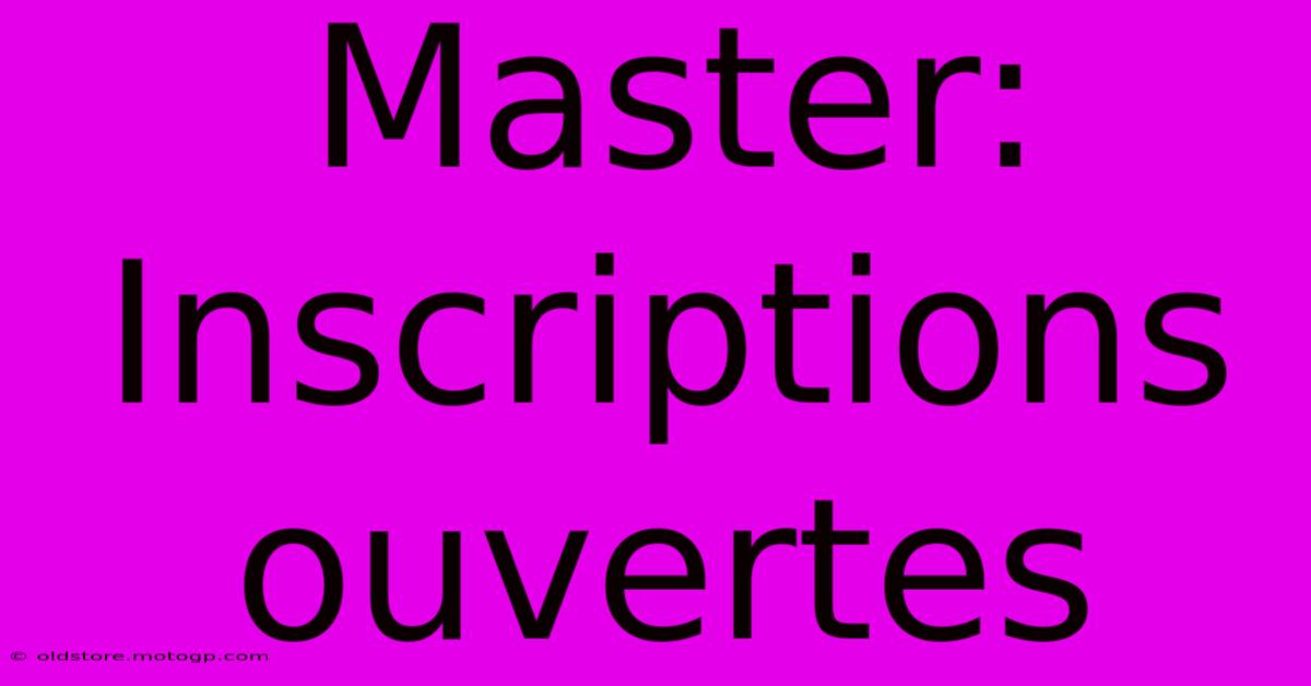 Master: Inscriptions Ouvertes