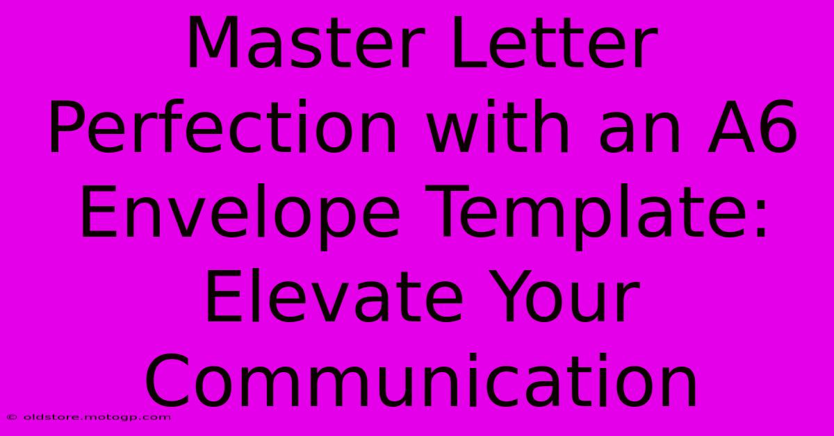 Master Letter Perfection With An A6 Envelope Template: Elevate Your Communication