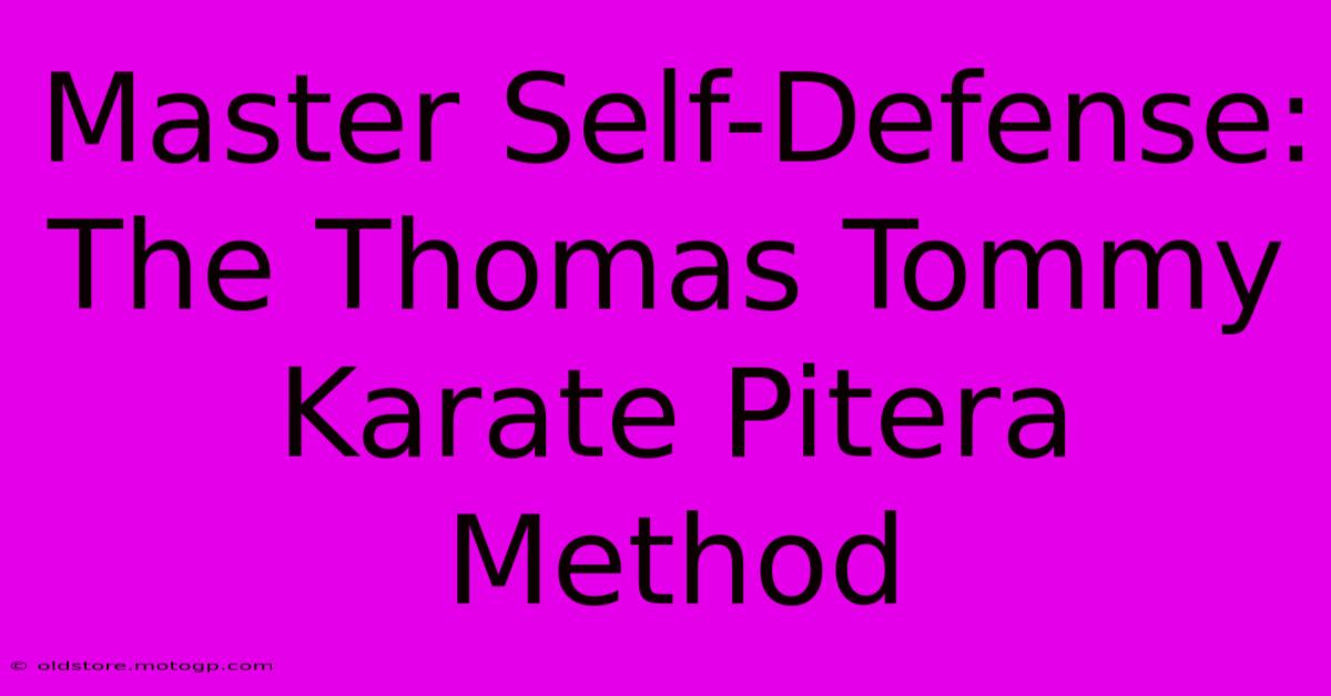 Master Self-Defense: The Thomas Tommy Karate Pitera Method