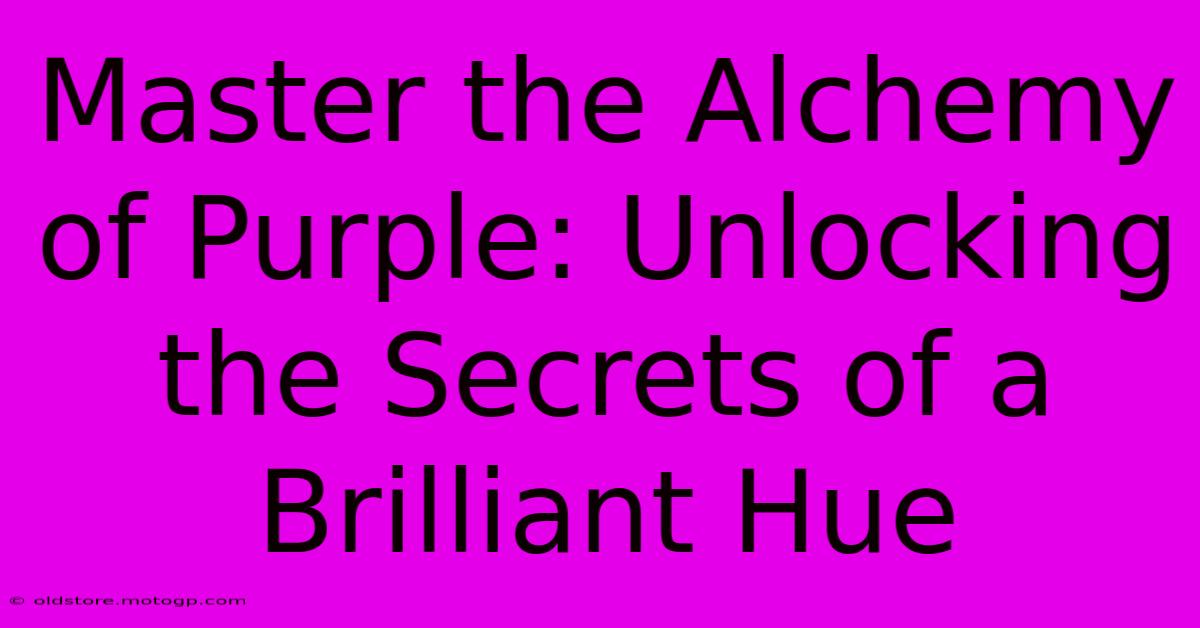 Master The Alchemy Of Purple: Unlocking The Secrets Of A Brilliant Hue